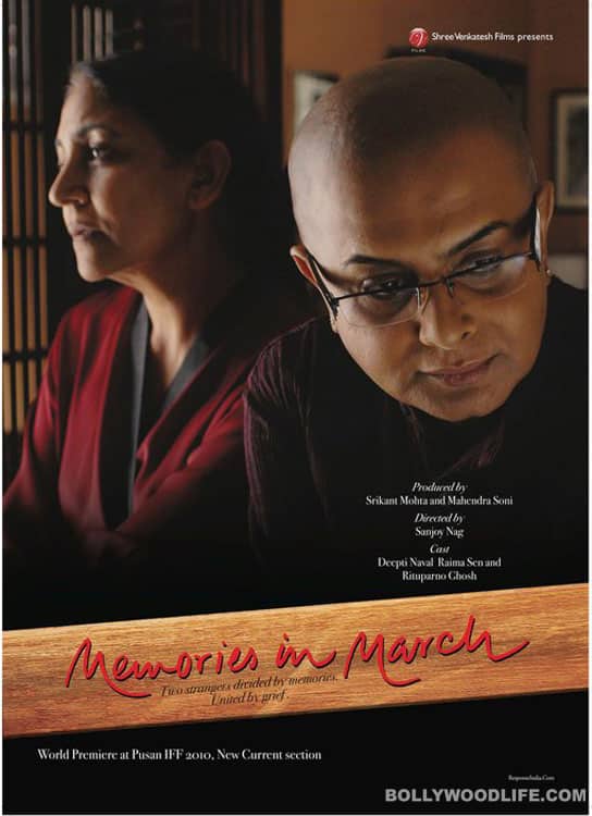 Directed by first timer Sanjay Nag, <i>Memories in March</i>. is an English film made in Kolkata with Deepti Naval, Rituparno Ghosh and Raima Sen in the cast. The film is about a mother's discovery of a slice of her son's life (he lives in a different city for work) after his death. 