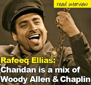 Rafeeq Ellias: Chandan Roy Sanyal is a mix of Woody Allen and Charlie Chaplin