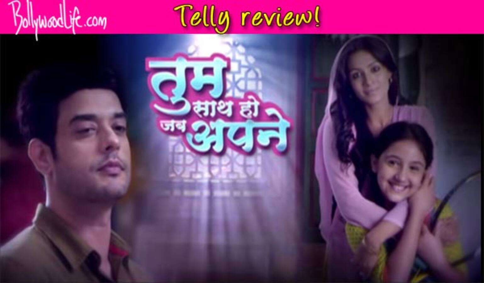 tum-saath-ho-jab-apne-tv-review-the-crisp-pace-and-fitting-characters