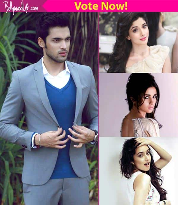 Alia Bhatt Shraddha Kapoor Or Mawra Hocane Which B Town Beauty Will Look Best With Parth Samthaan Bollywood News Gossip Movie Reviews Trailers Videos At Bollywoodlife Com