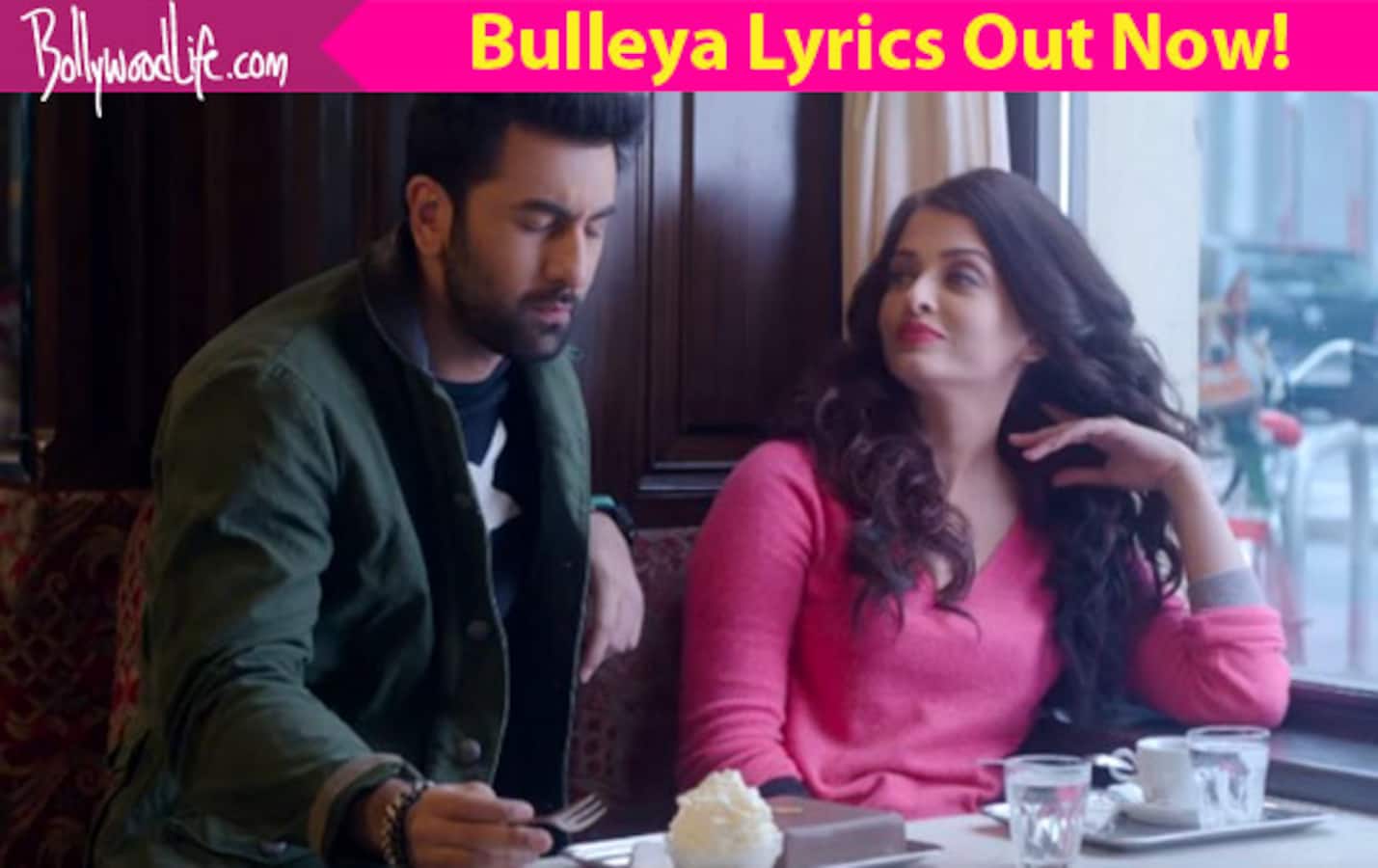 Ae Dil Hai Mushkil Bulleya Lyrics Ranbir Kapoor And Aishwarya Rais Song Is Beautifully Penned