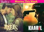 Movies this week: Kaabil, Raees