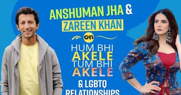 Hum Bhi Akele Tum Bhi Akele Actress Zareen Khan And Anshuman Jha Talks About Lgbt Community 5517