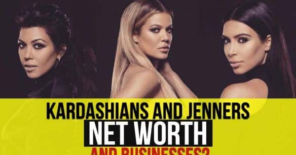 You Will Be Shocked To Know Kardashian And Jenner Family's Net Worth ...