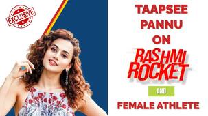 EXCLUSIVE : Taapsee Pannu On Upcoming Film Rashmi Rocket Depicting Struggles of Female Athletes, Watch Video