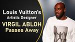 Louis Vuitton's artistic designer Virgil Abloh dies at age 41 of cancer |  Details inside
