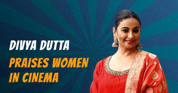 Divya Dutta praises women in cinema, says, ‘We should celebrate International Women’s Day every day’