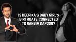Deepika Padukone's baby girl's birthdate is connected to Ranbir Kapoor? Here's how [Video]